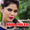 About Nikale Jhan Kar Song